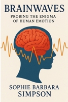 Brainwaves: Probing the Enigma of Human Emotion B0F4QDQCY1 Book Cover