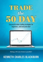 Trade the 50 Day: Successful index trading strategies for beginners...and everyone else! 103834607X Book Cover