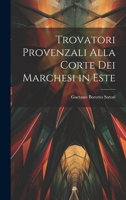 Trovatori Provenzali Alla Corte Dei Marchesi in Este 1022153870 Book Cover