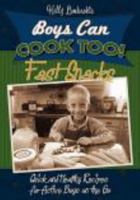 Boys Can Cook Too! Fast Snacks: Quick and Healthy Recipes for Active Boys on the Go 0982698100 Book Cover