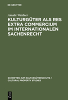 Kulturguter ALS Res Extra Commercium Im Internationalen Sachenrecht 3110172119 Book Cover