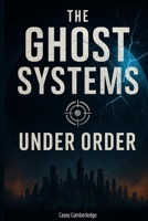 The Ghost Systems: Under Order B0FWQT2GKF Book Cover