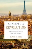 Shadows of Revolution: Reflections on France, Past and Present 0190262680 Book Cover