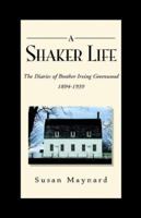 A Shaker Life: The Diaries of Brother Irving Greenwood 1894-1939 1413493181 Book Cover