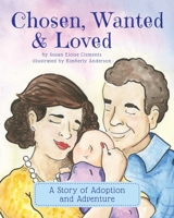 Chosen, Wanted & Loved: A Story of Adoption and Adventure 1735248002 Book Cover