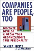 Companies Are People, Too: Discover, Develop, and Grow Your Organization's True Personality 0471236101 Book Cover