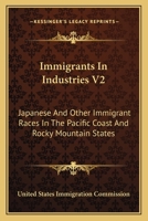 Immigrants In Industries V2: Japanese And Other Immigrant Races In The Pacific Coast And Rocky Mountain States: Agriculture 0548836787 Book Cover