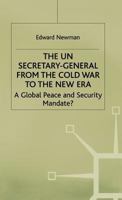 The UN Secretary-General From the Cold War To the New Era: A Global Peace and Security Mandate? 0312211015 Book Cover