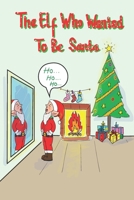The Elf Who Wanted To Be Santa B0BM3WSTJ3 Book Cover