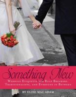 Something New: Wedding Etiquette for Rule Breakers, Traditionalists, and Everyone in Between 1416949100 Book Cover
