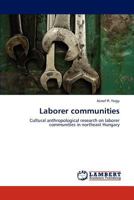 Laborer communities: Cultural anthropological research on laborer communities in northeast Hungary 3843386706 Book Cover