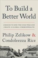 To Build a Better World: Choices to End the Cold War and Creat a Global Commonwealth 1538764679 Book Cover