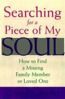 Searching for a Piece of My Soul: How to Find a Missing Family Member or Loved One 0809230631 Book Cover
