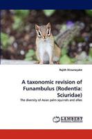 A taxonomic revision of Funambulus (Rodentia: Sciuridae): The diversity of Asian palm squirrels and allies 3838380274 Book Cover