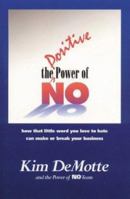 The Positive Power of No: How That Little Word You Love to Hate Can Make or Break Your Business 1889150401 Book Cover