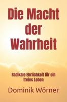 Die Macht der Wahrheit: Radikale Ehrlichkeit für ein freies Leben (German Edition) B0FPRQ14ZZ Book Cover