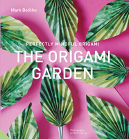 Perfectly Mindful Origami - The Origami Garden 1911127101 Book Cover