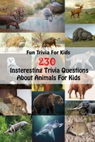 Fun Trivia For Kids: 230 Insteresting Trivia Questions About Animals For Kids B0948FF92P Book Cover