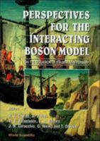 Perspectives for the Interacting Boson Model - Proceedings on the Occasion of Its 20th Anniversary 9810220715 Book Cover