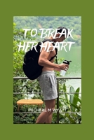 To Break Her Heart(Book 2) B0CP76YYMC Book Cover