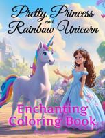 Pretty Princess and Rainbow Unicorn: Enchanting Coloring Book for Younger Doodles 1964779014 Book Cover