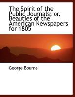 The Spirit of the Public Journals; Or, Beauties of the American Newspapers for 1805 0353882852 Book Cover
