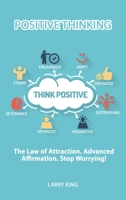 Positive Thinking - The law of attraction. Advanced affirmation. Stop Worrying! 1801189986 Book Cover