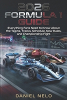 2026 Formula 1 Guide: Everything Fans Need to Know About the Teams, Tracks, Schedule, New Rules, and Championship Fight B0GV14LHWY Book Cover
