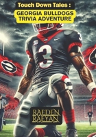 Touchdown Tales: Georgia Bulldogs Trivia Adventure: 600 Questions to Prove You’re the Ultimate Georgia Bulldogs Fan (Touchdown Tales : COLLEGE FOOTBALL) B0DQKGP9HV Book Cover