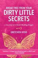 Break Free From Your Dirty Little Secrets 1513699342 Book Cover