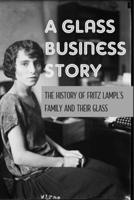 A Glass Business Story: The History Of Fritz Lampl's Family And Their Glass: Antique & Collectible Glass & Glassware B0948JWNF1 Book Cover