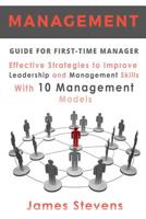 Management Guide for First-Time Manager, Effective Strategies to Improve Leadership and Management Skills with 10 Management Models 1533466866 Book Cover