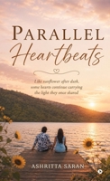 Parallel Heartbeats: Like sunflower after dark, some hearts continue carrying the light they once shared. B0H8TKXKLV Book Cover