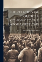 The Relation of Political Economy to the Labor Questions 1240107102 Book Cover