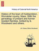 History of the town of Hubbardston, Worcester county, Mass. With the genealogy of present and former resident families. Edited by E. Woodward and others. 1241420467 Book Cover