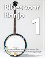 Blues voor Banjo 1: 12-maten blues, essentiële akkoorden en shuffle-ritmes voor 4- of 5-snarige banjo (Dutch Edition) B0FDVJ5R4H Book Cover