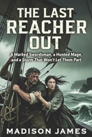 THE LAST REACHER OUT: A Marked Swordsman, a Hunted Mage, and a Storm That Won't Let Them Part (Where the Turning Claims Trust) B0HGP8N7RL Book Cover