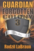 Forgotten Colony: Guardian: The action-packed 3rd installment in the epic sci-fi fantasy series B0BLFW5J59 Book Cover