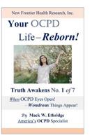 Your OCPD Life - Reborn!: Truth Awakens No. 1 of 7, When OCPD Eyes Open! - Wondrous Things Appear! 1098587707 Book Cover