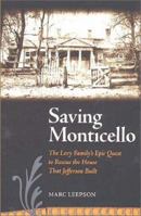 Saving Monticello: The Levy Family's Epic Quest to Rescue the House that Jefferson Built 0813922194 Book Cover