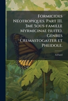 Formicides Néotropiques. Part III. 3me sous-famille Myrmicinae (suite). Genres Cremastogaster et Pheidole. 1149891246 Book Cover