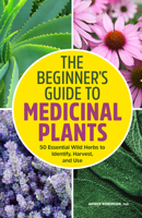 The Beginner's Guide to Medicinal Plants: 50 Essential Wild Herbs to Identify, Harvest, and Use B0BJYPXP37 Book Cover