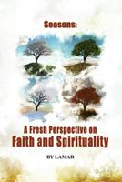 The Seasons of Belief A New Perspective on Faith and Spirituality 0557177057 Book Cover