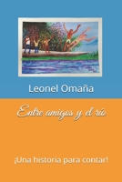 Entre amigos y el río: ¡Una historia para contar! (Spanish Edition) B0863V2DLQ Book Cover