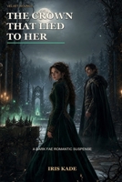 The Crown That Lied to Her: A Dark Fae Romantic Suspense (Velvet Wounds) B0HB4QTYGH Book Cover