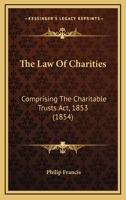 The Law Of Charities: Comprising The Charitable Trusts Act, 1853 1167221621 Book Cover