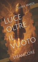 Luce oltre il vuoto: Steamcore (Italian Edition) B0G2YTYJ4M Book Cover