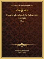 Moorleichenfunde In Schleswig Holstein (1873) 1169556566 Book Cover