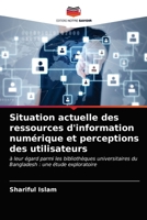 Situation actuelle des ressources d'information numérique et perceptions des utilisateurs: à leur égard parmi les bibliothèques universitaires du Bangladesh : une étude exploratoire 6202924381 Book Cover