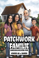Patchwork Familie Buch – Geschichten über Liebe, Vertrauen, Zusammenhalt und jede Menge Chaos: Lustige Kurzgeschichten für Kinder ab 10 Jahren über ... Kinder und jede Menge Spaß) (German Edition) B0DWMYWDNM Book Cover